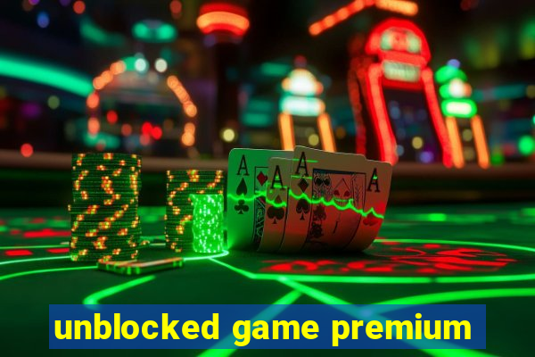 unblocked game premium